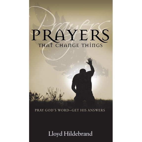 Prayers That Change Things: Pray God's Word -- Get His Answers, (Paperback)