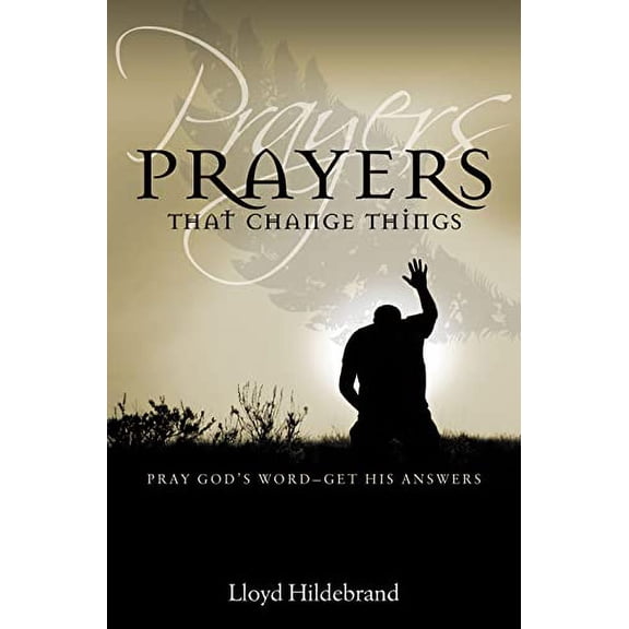 Pre-Owned Prayers That Change Things: Pray God's Word -- Get His Answers (Paperback) 1610361059 9781610361057