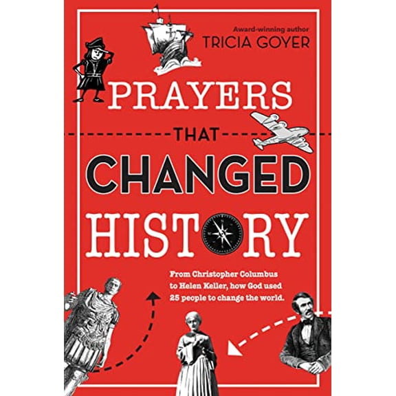 Pre-Owned Prayers That Changed History: From Christopher Columbus to Helen Keller, How God Used 25 People to Change the World (Paperback) 0310748011 9780310748014