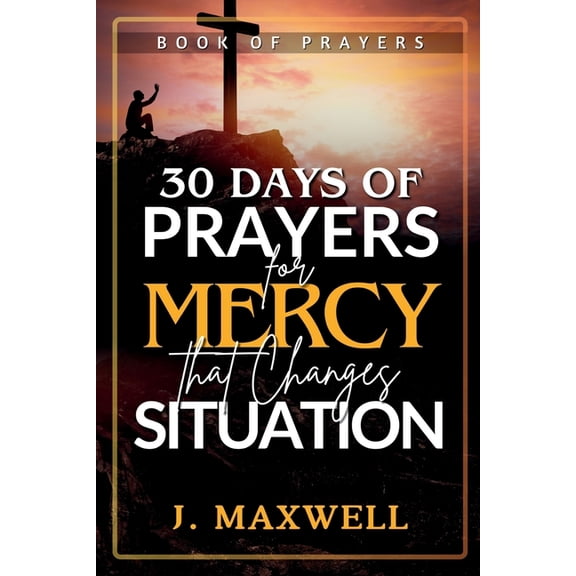 Prayers That Move Heaven: A Devotional 30 days of Prayers for Mercy that Changes Situation, (Paperback)