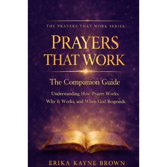 Prayers That Work Prayers That Work, Companion Guide: Understanding How Prayer Works, Why It Works, and When God Responds, (Paperback)