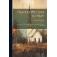 thumbnail image 1 of Prayers We Love To Pray: Including The World's Greatest Prayers Suitable For Private Devotion, (Paperback), 1 of 1