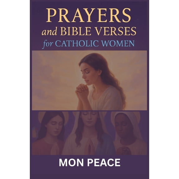 Prayers and Bible Verses for Catholic Women: Over 100 Prayers, Bible Verses, and Reflections for Faith, Strength, Healin, (Paperback)