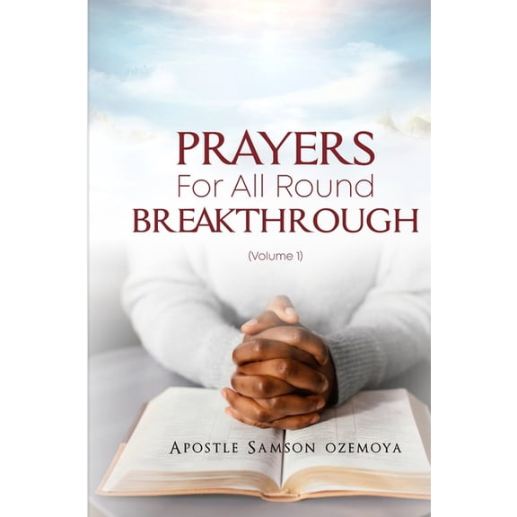 Prayers for All Round Breakthrough: The Perfect Christian Prophetic and Powerful Prayer Guide That Changes Everything, (Paperback)