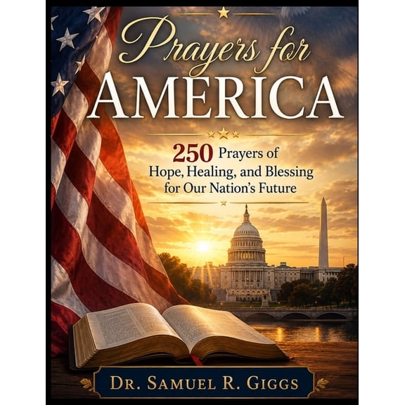 Prayers for America: 250 Prayers of Hope, Healing, and Blessing for Our Nation's Future, (Paperback)