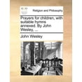 thumbnail image 1 of Prayers for Children, With Suitable Hymns Annexed. by John Wesley, ..., 1 of 1