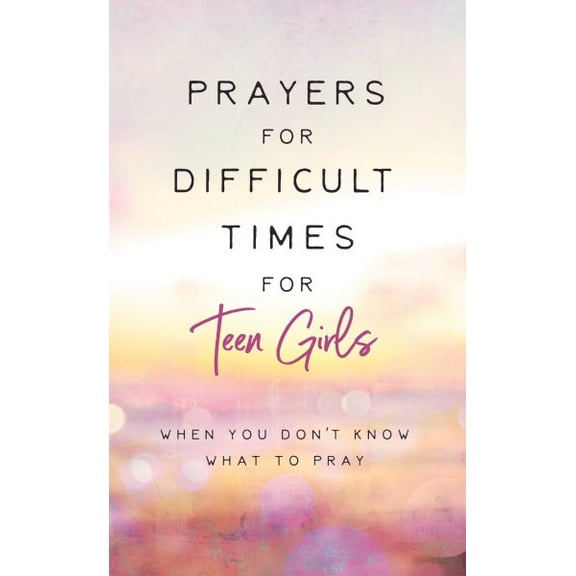 Prayers for Difficult Times: Prayers for Difficult Times for Teen Girls : When You Don't Know What to Pray (Paperback)