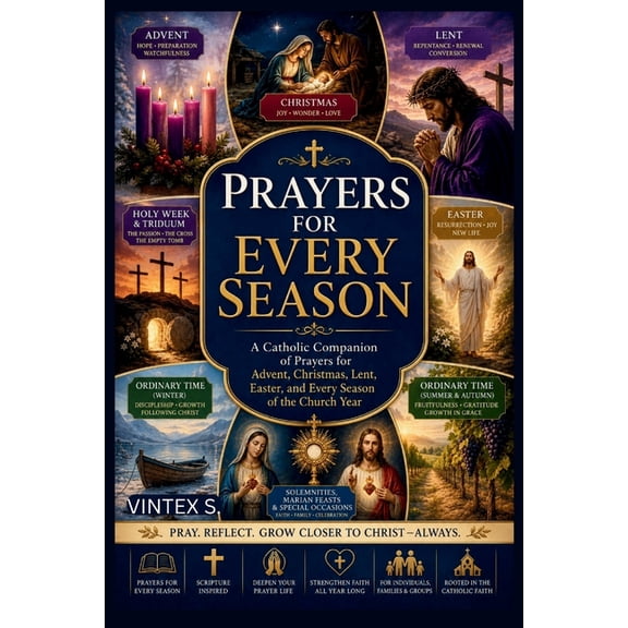 Prayers for Every Season: A Catholic Companion of Prayers for Advent, Christmas, Lent, Easter, and Every Season of the C, (Paperback)