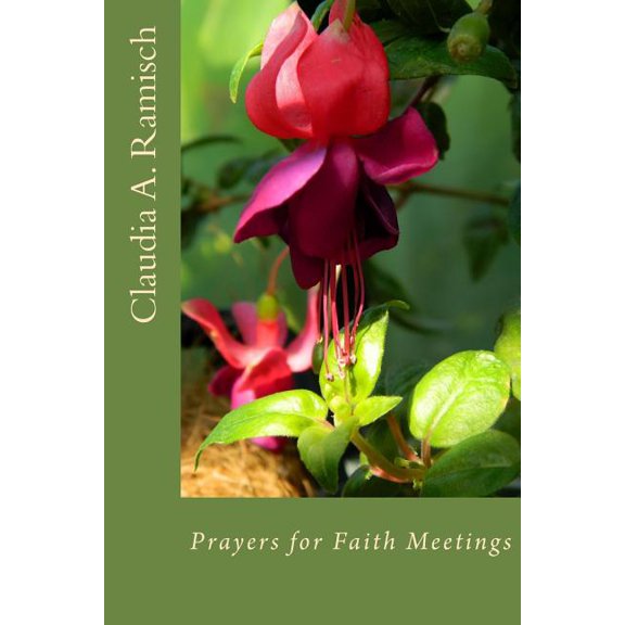 Prayers for Faith Meetings: Opening and Closing Thoughts for Interfaith Meetings (Paperback) by Claudia a Ramisch