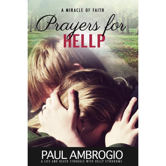 Prayers for HELLP: A Life and Death Struggle with HELLP Syndrome (Paperback) by Paul Ambrogio