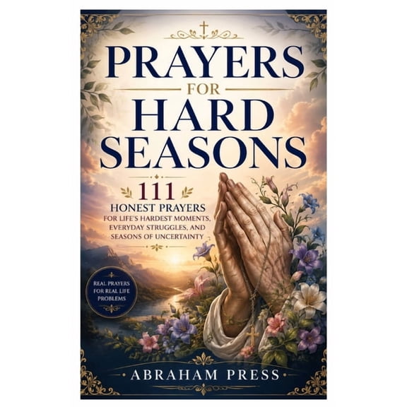 Prayers for Hard Season: 111 Honest Prayers for Life's Hardest Moments, Everyday Struggles, and Seasons of Uncertainty, (Paperback)