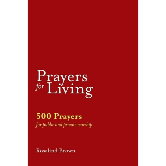 Prayers for Living: 500 Prayers for Public and Private Worship (Paperback)