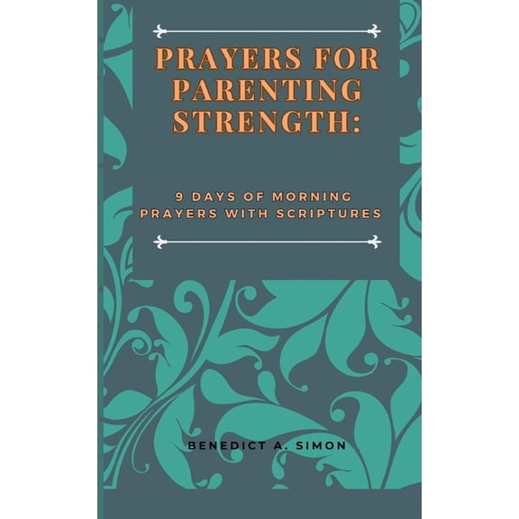Prayers for Parenting Strength : 9 Days of Morning Prayers with Scriptures (Paperback)
