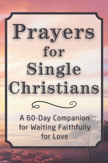 The Daily Prayer Companion Prayers for Single Christians: A 60-Day Companion for Waiting Faithfully for Love, (Paperback)