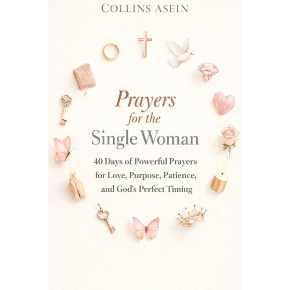 Prayers for Single Women to Get Married with Scriptures: 40 Days of Powerful Prayers for Love, Purpose, Patience, and Go, (Paperback)