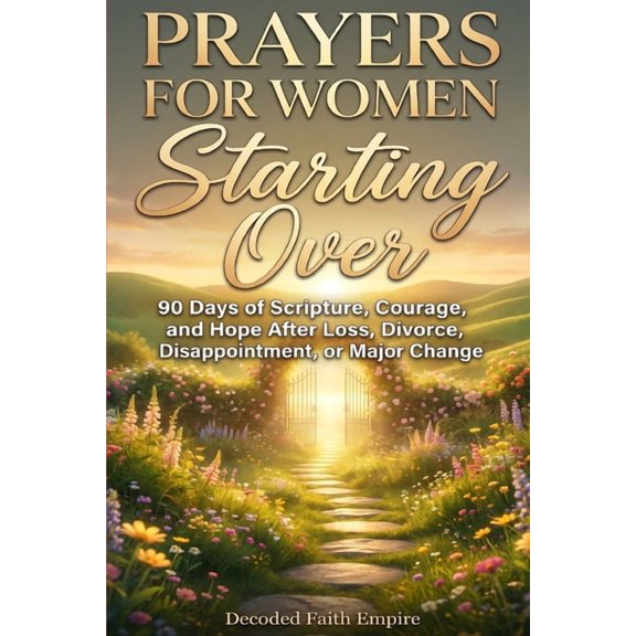 Prayers for Women Starting Over: 90 Days of Scripture, Courage, and Hope After Loss, Divorce, Disappointment, or Major C, (Paperback)