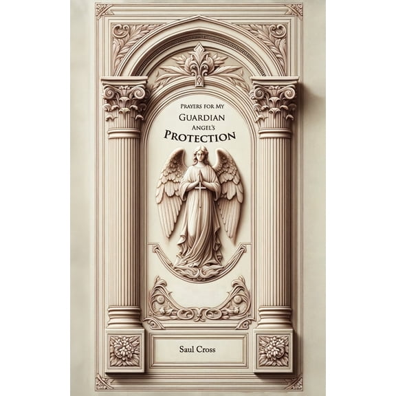 Prayers for my Guardian Angel's Protection, (Paperback)