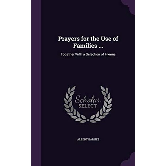 Prayers for the Use of Families .: Together with a Selection of Hymns Hardcover 1357921217 9781357921217 Albert Barnes