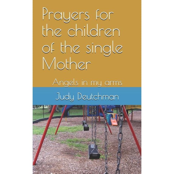 Prayers for the Children of the Single Mother: Angels in My Arms