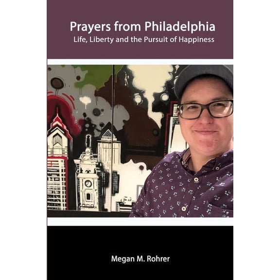 Prayers from Philadelphia: Life, Liberty and the Pursuit of Happiness, (Paperback)