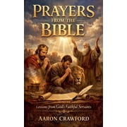 Prayers from the Bible Lessons from God's Faithful Servants, Paperback
