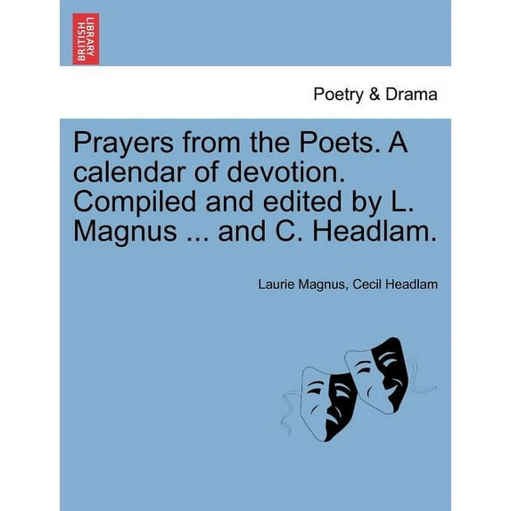Prayers from the Poets. a Calendar of Devotion. Compiled and Edited by L. Magnus ... and C. Headlam. (Paperback)