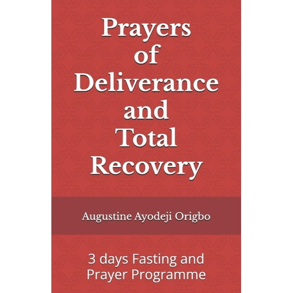 Prayers of Deliverance and Total Recovery: 3 days Fasting and Prayer Programme, (Paperback)