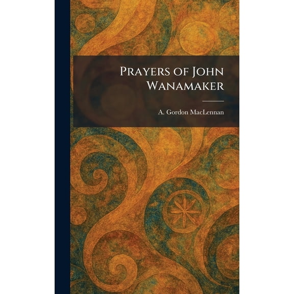 Prayers of John Wanamaker, (Hardcover)