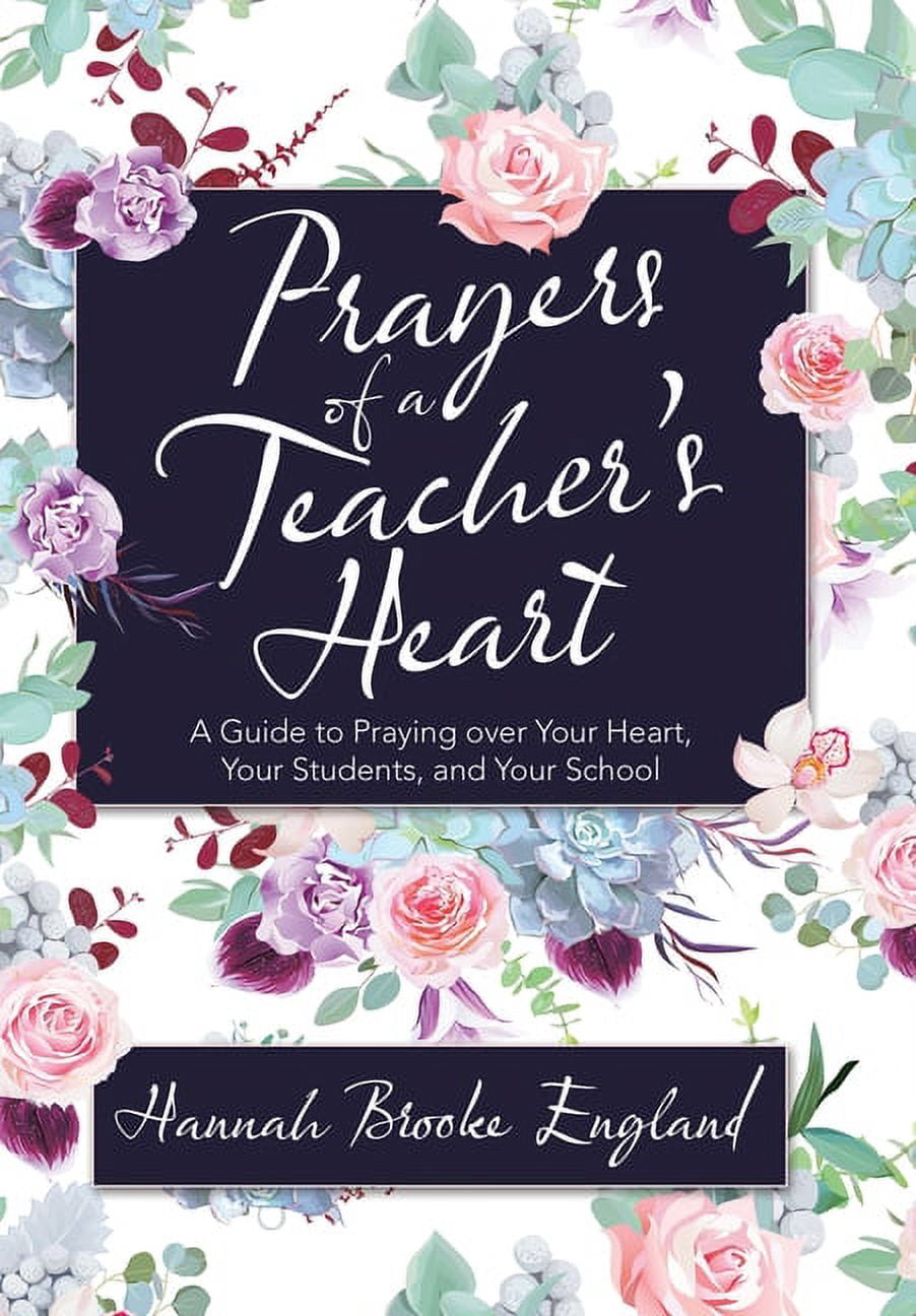Prayers of a Teacher's Heart: A Guide to Praying over Your Heart, Your ...