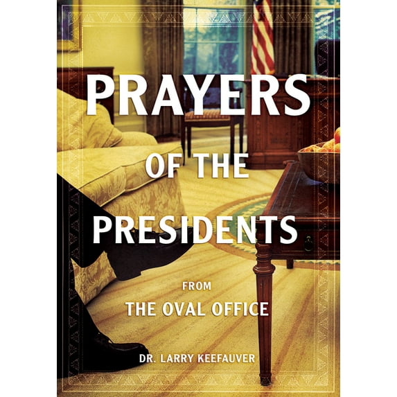 Prayers of the Presidents: From the Oval Office, (Paperback)