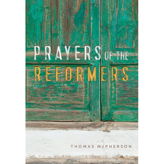 Prayers of the Reformers, (Paperback)
