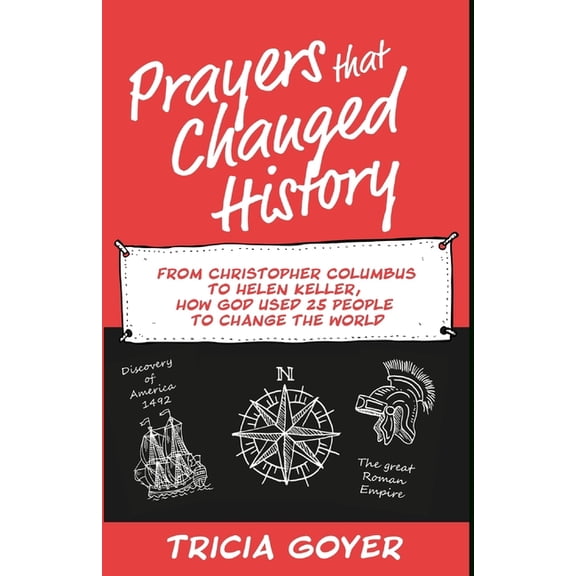 Prayers that Changed History: From Christopher Columbus to Helen Keller, how God used 25 people to change the world, (Paperback)