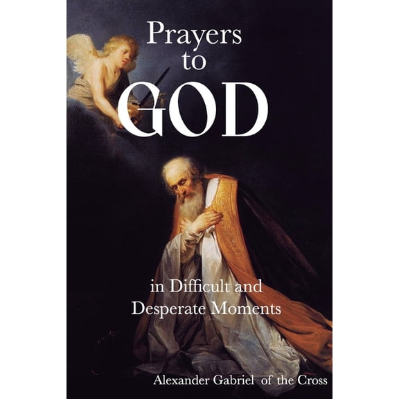 Prayers to God in Difficult and Desperate Moments, (Paperback)