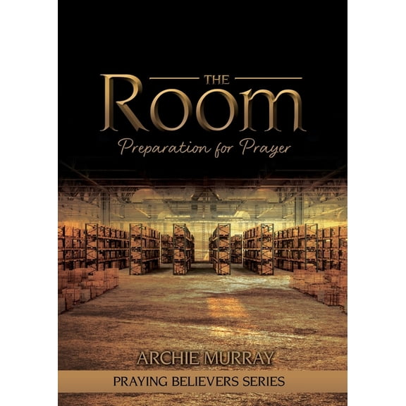 Praying Believers The Room: Preparation for Prayer, Book 1, (Paperback)