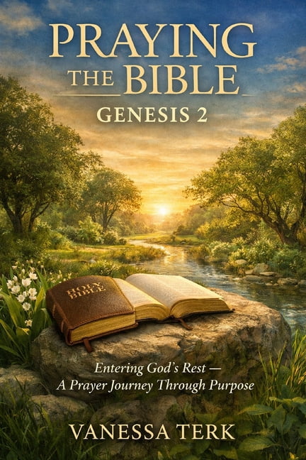 Praying the Bible One Chapter at a Time Praying the Bible: Genesis 2: Entering God's Rest - A Prayer Journey Through Purpose, Book 2, (Paperback)
