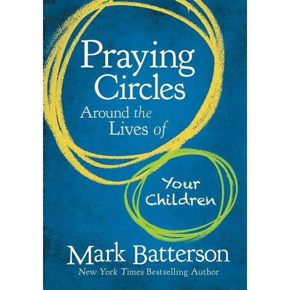 Praying Circles Around the Lives of Your Children: Unlocking the Power of Prayer in Your Family, (Hardcover)