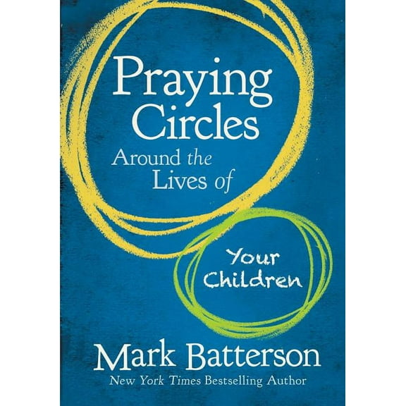 Praying Circles Around the Lives of Your Children: Unlocking the Power of Prayer in Your Family, (Hardcover)