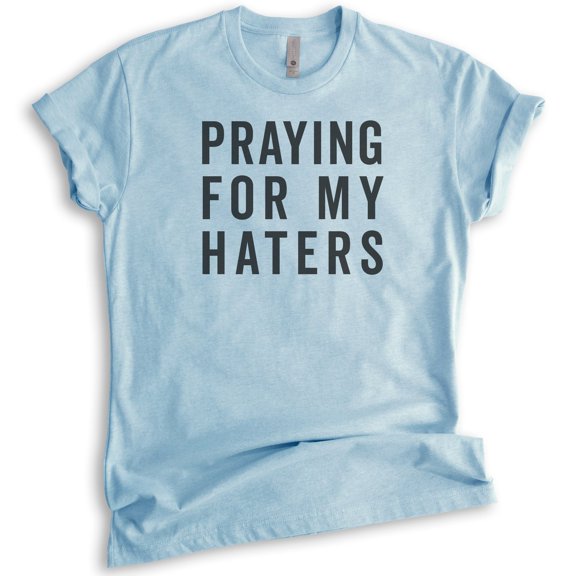 Praying For My Haters Shirt, Unisex Women's Men's Shirt, Praying Shirt, Hater Shirt, Heather Light Blue, Small