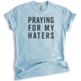 thumbnail image 1 of Praying For My Haters Shirt, Unisex Women's Men's Shirt, Praying Shirt, Hater Shirt, Heather Light Blue, X-Large, 1 of 6