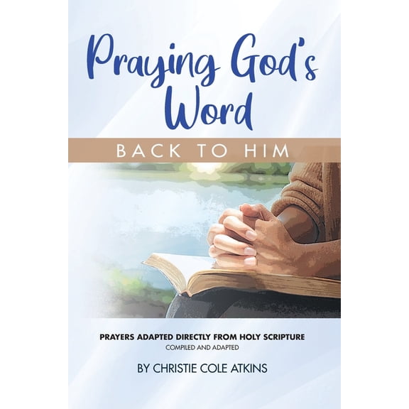 Praying God's Word Back to Him: Prayers adapted directly from Holy Scripture, (Paperback)