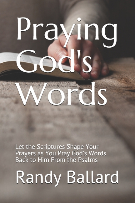 Praying God's Words: Let the Scriptures Shape Your Prayers as You Pray God's Words Back to Him From the Psalms (Paperback) - image 1 of 1