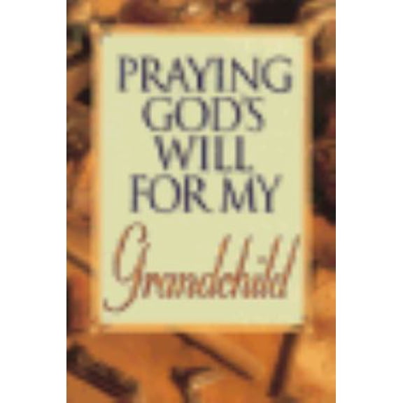 Pre-Owned Praying God's Will for My Grandchild (Paperback) 0785279199 9780785279198