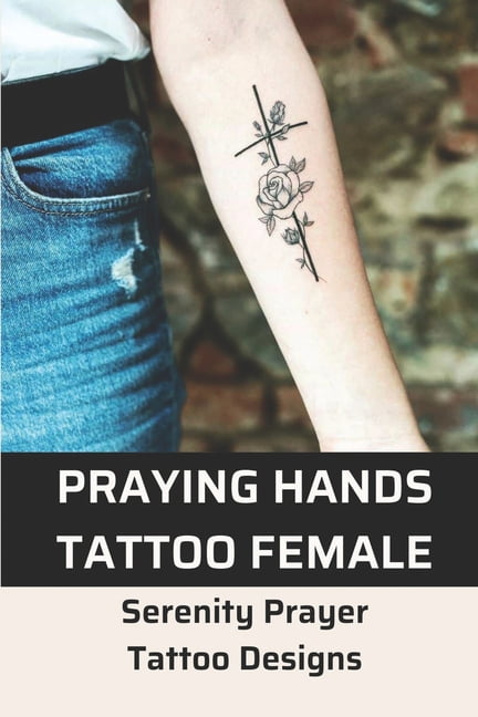 Praying Hands Tattoo Female : Serenity Prayer Tattoo Designs: Tattoos Of Praying Hands (Paperback) - Walmart.com