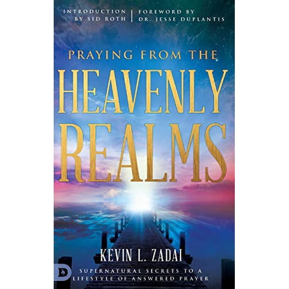 Pre-Owned Praying from the Heavenly Realms: Supernatural Secrets to a Lifestyle of Answered Prayer (Hardcover 9780768418156) by Kevin L Zadai, Sid Roth, Jesse Duplantis