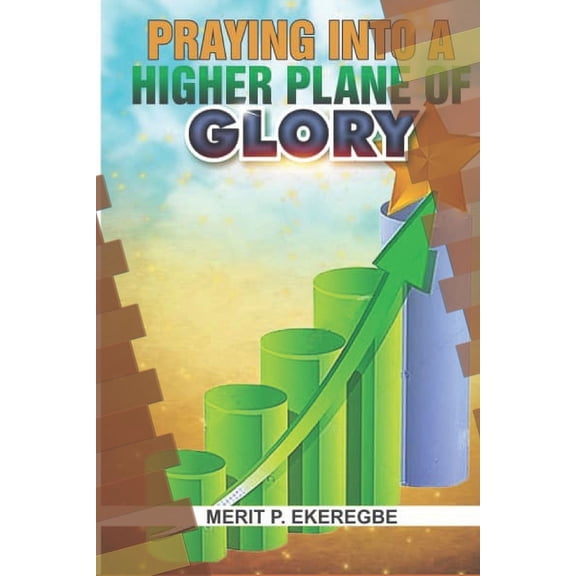 Praying Into A Higher Plane Of Glory (Paperback)