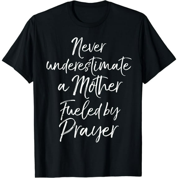 Praying Mama Never Underestimate a Mother Fueled by Prayer T-Shirt
