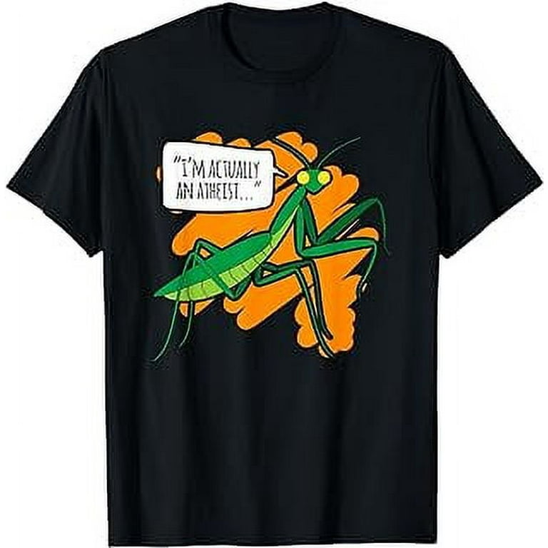Praying Mantis Atheist Humor Funny Mantis Bug Saying T Shirt Walmart