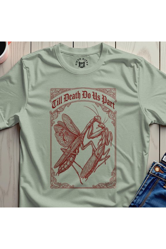 Praying Mantis Shirt | Till Death Do Us Part Tee | Entomologist Gift, Insect Lover Gift, Dark Humor Shirt, Unique T-Shirt;