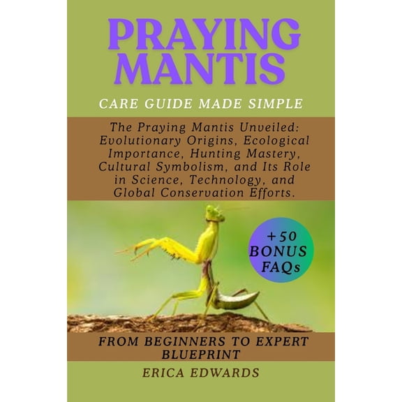 Praying Mantis: The Praying Mantis Unveiled: Evolutionary Origins, Ecological Importance, Hunting Mastery, Cultural Symb, (Paperback)