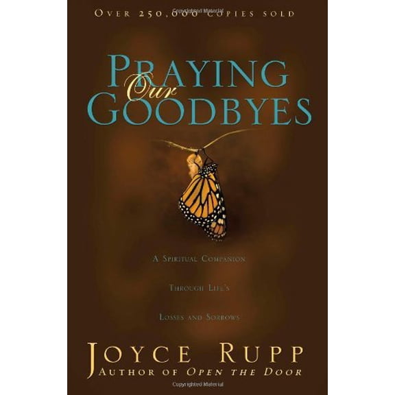 Pre-Owned Praying Our Goodbyes: A Spiritual Companion Through Life's Losses and Sorrows (Paperback) 1594712050 9781594712050